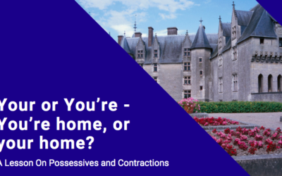Your or You’re – You’re home, or your home?