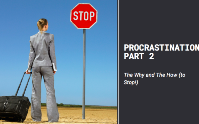 Procrastination: Part 2 – The Why and The How (to Stop!)